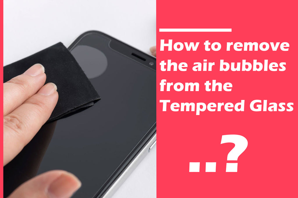 How to Remove Bubbles from Tempered Glass Film?